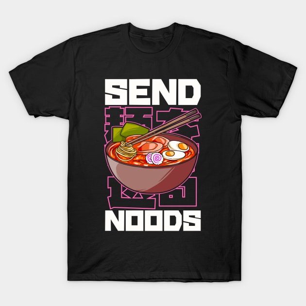 Funny Send Noods Anime Gamer Pho Ramen Noodle Pun T-Shirt by theperfectpresents